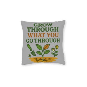Inspirational Square Pillow: &quot;Grow Through What You Go Through&quot; - Motivational Decor, Home Accent, Gift for Garden Lovers, Cozy Comfort