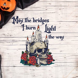 May the Bridges I Burn Light the Way Phrase - Cricut PNG Sublimation- Digital Download