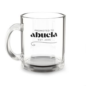 Promoted to Abuela Est. 2025 Glass Mug, New Abuela Gift, Abuela Mug, Gift for Grandma, Mother&#39;s Day Gift, Grandparent Mug