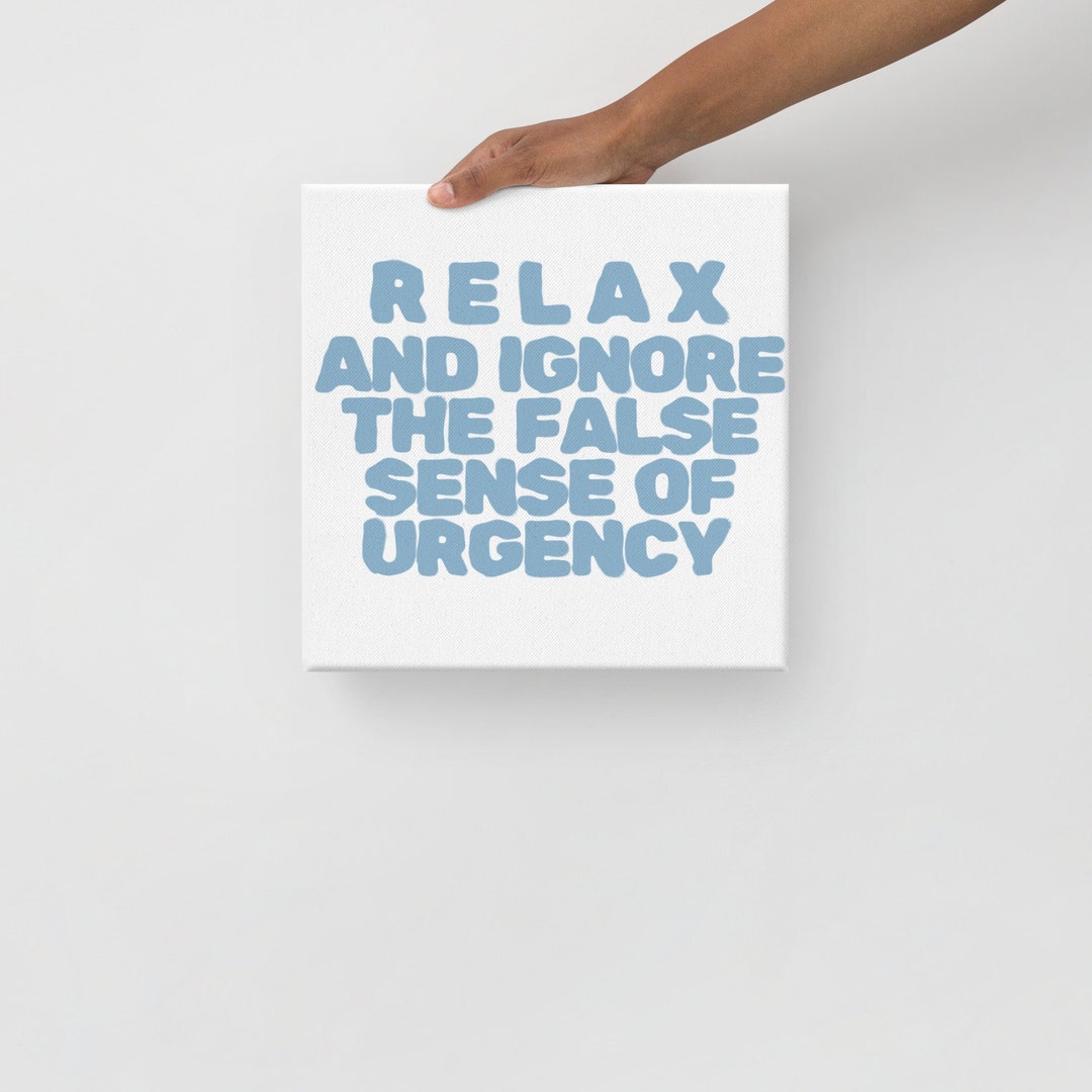 Funny Inspirational Wall Art, Relax and Ignore the False Sense of