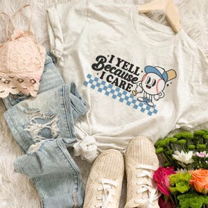 Baseball Shirt, I Yell Because I Care Shirt, Game Day Baseball Tee, Blue Baseball Shirt, Retro Baseball T Shirt, Softball Shirt