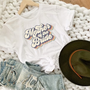 Retro Mother of the Bride Shirt, Mother of the Bride T-shirt, Bridal Shirt, Bridal Party Shirt, Bachelorette Party Shirt, Bridal Party Gift