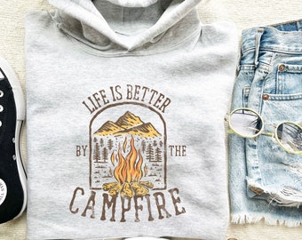 Life is Better by The Campfire Sweatshirt, Camping Sweatshirt, Campfire Sweatshirt, Camping Hoodie, Campfire Shirt, Campfire Hoodie