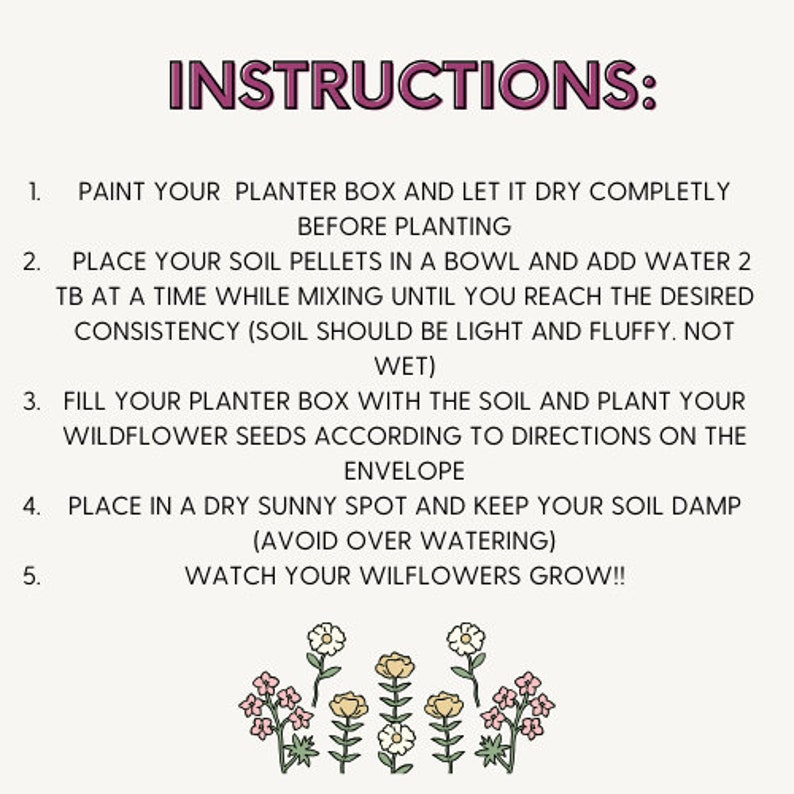 May include: Instructions for planting wildflower seeds. Paint a planter box, add soil pellets and water, plant seeds, and place in a sunny spot. Illustration of wildflowers.