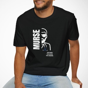 Murse Man, Myth, Legend T-Shirt, Male Nurse Shirt, Funny Nurse Gift, Healthcare Worker Appreciation, Nursing Apparel