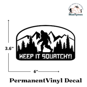 Keep It Squatchy! Sasquatch Vinyl Decal | Perfect Gift for BigFoot Enthusiasts |Bigfoot Lover Gift | BigFoot Sasquatch Car Decal | Fun Decal