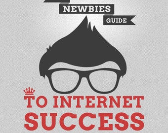 The Newbies Guide to Selling Digital Products Online - Your Path to Internet Success