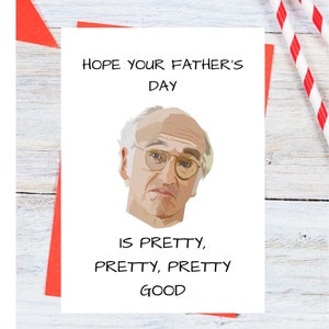 May include: A white card with a cartoon image of Larry David from the TV show Curb Your Enthusiasm. The card reads "Hope your Father's Day is pretty, pretty, pretty good."