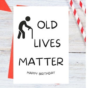 Very Funny quot old Lives Matter quot Birthday Card Card for Him for Her Card
