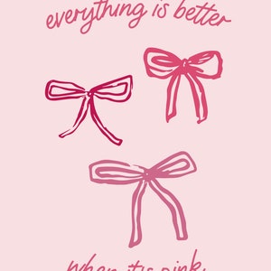 May include: Pink graphic with the text "everything is better when it's pink" and three pink bows.