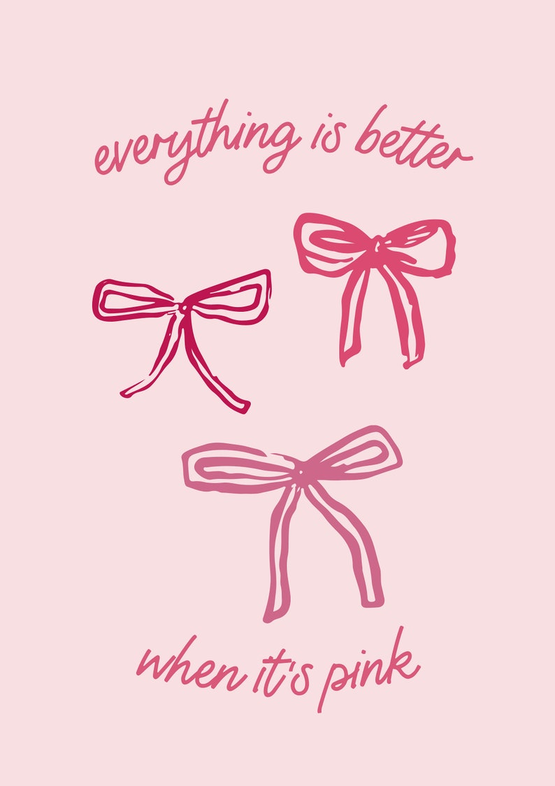 May include: Pink graphic with the text "everything is better when it's pink" and three pink bows.