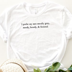 Fictional Men Shirt, I Prefer My Men Fictional, Morally Grey shirt, Book Men are Better, Gifts for Readers