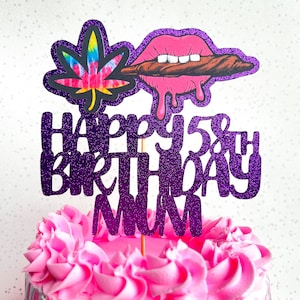 May include: Purple glitter cake topper with the words "Happy 15th Birthday Mum" and a marijuana leaf and a pink lip with a brown cigar.