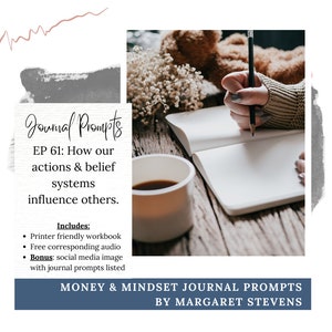 May include: Image of a journal with the text "Journal Prompts" and "EP 61: How our actions & belief systems influence others." A hand is writing in the journal with a pencil. Includes a workbook, audio, and social media image.