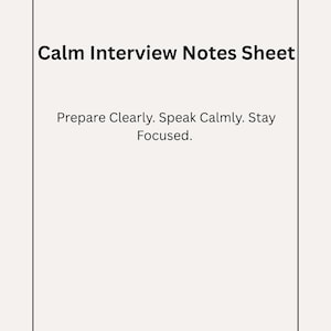 May include: A cream-coloured sheet with a black border and star accents. The text "Calm Interview Notes Sheet" is at the top, with the phrases "Prepare Clearly. Speak Calmly. Stay Focused." below.
