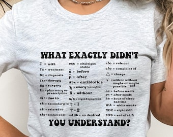 What Exactly Didn't You Understand Shirt, Nurse Shorthand Shirt, Nursing Student Shirt,Nurse Shorthand Acronyms Shirt, Registered Nursing RN