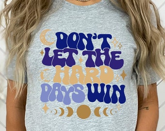 Don’t Let the Hard Days Win Shirt, Women's Positive Hoodie, Motivational Shirt For Women, Mental Health Tee, Cute Bookish Tee, ACOTAR