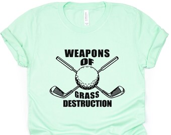 Weapons Of Grass Destruction, Funny Golfing Shirt, Golf Pun T-Shirt, Miniature Golf Gift, Golfing Gift For Dad, Golf Gifts For Women