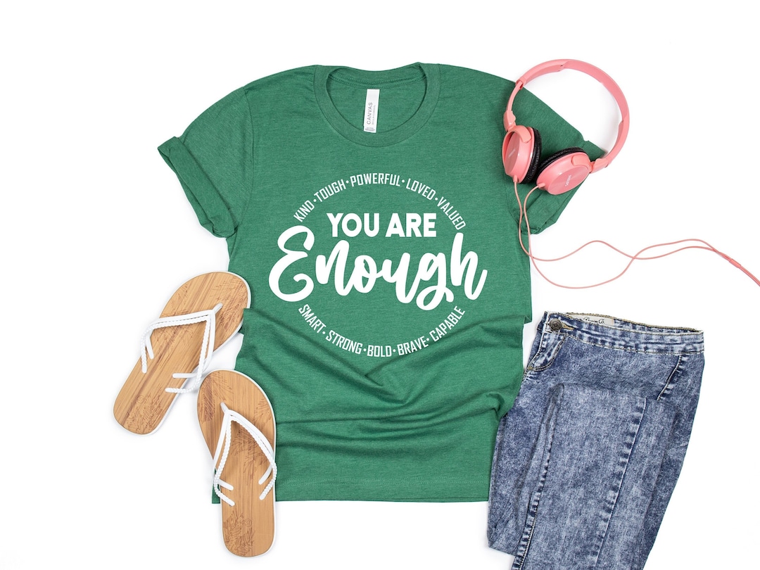 You Are Enough Shirt, Inspirational Message Tee, Enough Tee