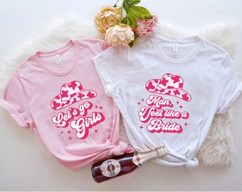 Lets Go Girls Shirts, Man I Feel Like A Bride , Bachelorette Matching Shirts, Bachelorette Party, Nashville Bride Bachelorette, Bridal Party