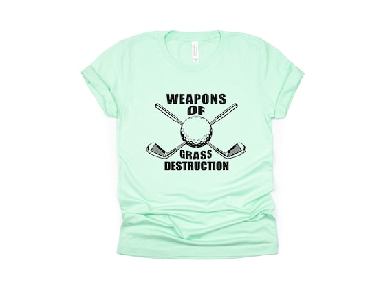 Weapons Of Grass Destruction, Funny Golfing Shirt, Golf Pun T-Shirt, Miniature Golf Gift, Golfing Gift For Dad, Golf Gifts For Women