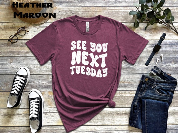 See You Next Tuesday Shirt, See You Tuesday Unisex Tee, Women's T-Shirt, Bartender Shirt, Server Apparel, See You Next Tuesday Tee