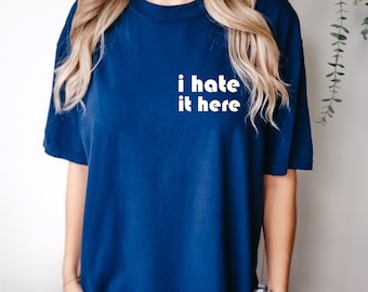 I Hate It Here Shirt, Social Anxiety Shirt, Sarcastic Shirts, Funny Shirts, Offensive Shirt, I Hate Everything Shirt