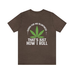 Sorry for My Bluntness, That&#39;s Just How I Roll Unisex Jersey Short Sleeve Tee