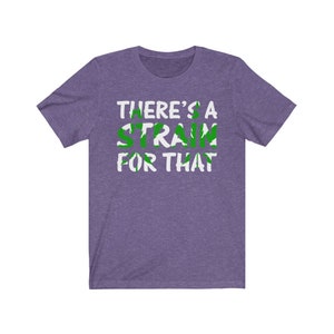 There&#39;s a Strain for That Unisex Jersey Short Sleeve Tee