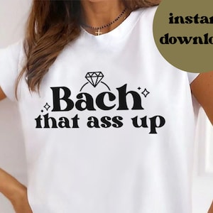 bachelorette svg, bachelorette shirts, bach that ass up, bachelorette svg files for cricut, bachelorette svg shirt, printable art
