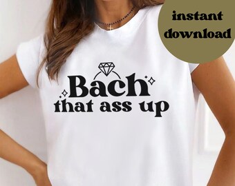 bachelorette svg, bachelorette shirts, bach that ass up, bachelorette svg files for cricut, bachelorette svg shirt, printable art