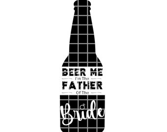 Beer Me I&#39;m The Father Of The Bride