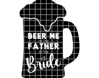Beer Me I&#39;m The Father Of The Bride