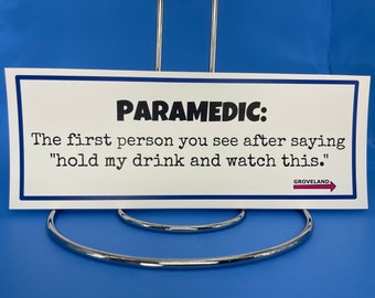 131 Paramedic, EMT, Doctor:  The first person you see after saying Hold my Drink! EMS Gift Funny Magnet Bumper Sticker Decal Laptop Tumbler