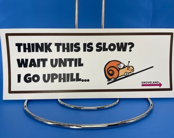 84  Think this is slow?  Wait until I go uphill.  Funny Bumper Sticker  Car Decal Funny Birthday Gift Magnet Sarcastic Decal Laptop Tumbler