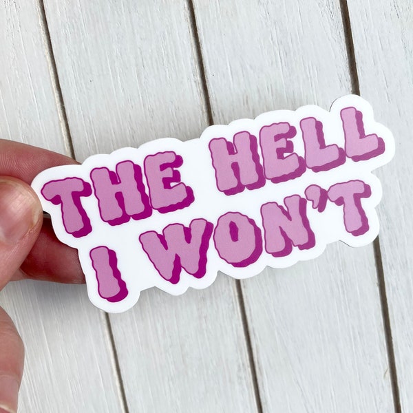 The Hell I Won’t Sticker, Southern Sayings, Vinyl Stickers