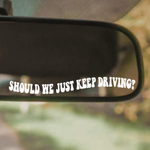 Should We Just Keep Driving? Vinyl Decal | Car Window Rearview Mirror Bumper Sticker Laptop | Holographic Y2K Retro Aesthetic Accessory