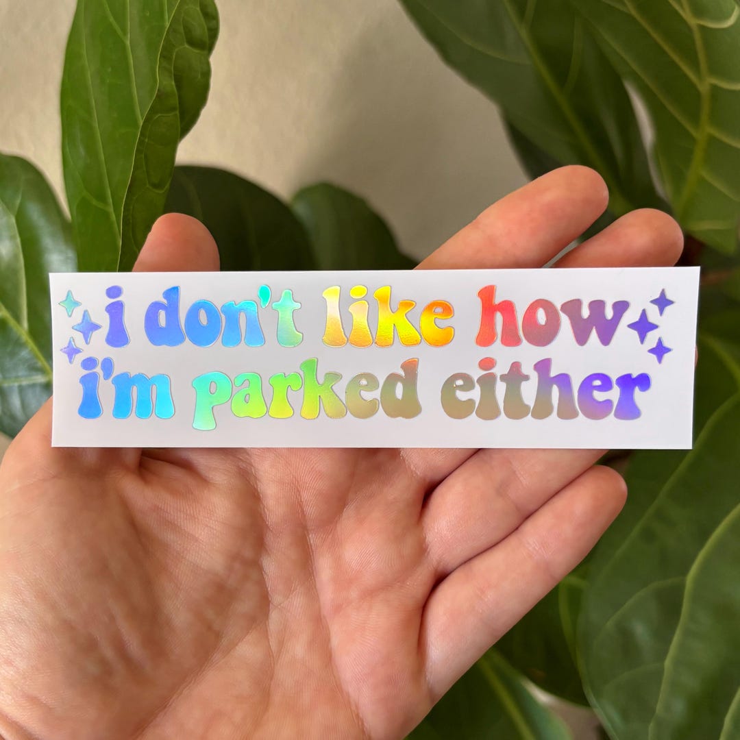 I Don't Like How I Parked Vinyl Decal | Truck Car Window Rearview Mirror Laptop Bumper Sticker | Holographic Funny Bad Driver Stickers