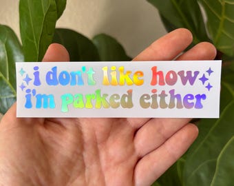 I Don't Like How I Parked Vinyl Decal | Truck Car Window Rearview Mirror Laptop Bumper Sticker | Holographic Funny Bad Driver Stickers