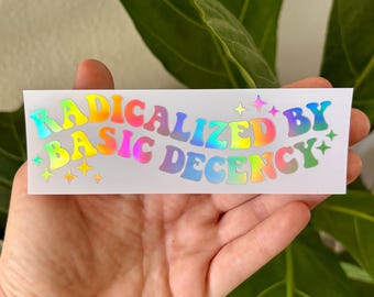 Radicalized by Basic Decency Vinyl Decal | Water Bottle Car Truck Window Rearview Mirror Laptop Bumper Sticker, Vote LGBTQ+ Human Rights FDT
