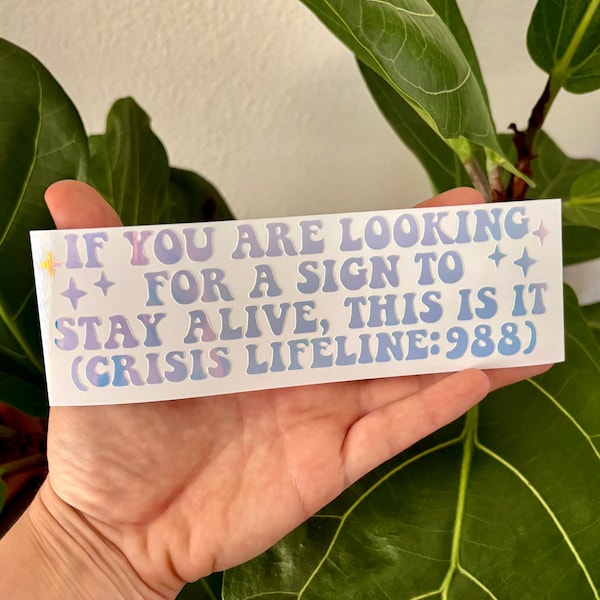 If You Are Looking For a Sign to Stay Alive This Is It Vinyl Decal | Car Window Bumper Sticker | Mental Health Suicide Awareness Hotline