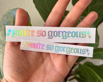 You’re So Gorgeous Vinyl Decal | Car Truck Window Rearview Mirror Bumper Laptop Tumbler Sticker | Holographic Old English Baddie Aesthetic