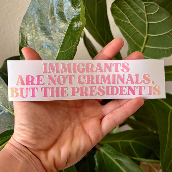 Immigrants Are Not Criminals But Trump Is Vinyl Decal | Car Window Mirror Laptop Case Tumbler Bumper Sticker | Abolish ICE, Anti Fascism