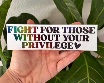 Calcomanía de vinilo "Lucha por quienes no tienen privilegios" / Adhesivo para ventana de coche, espejo retrovisor, funda para portátil, vaso, parachoques / Anti Trump, igualdad de derechos