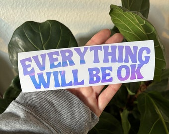 Everything Will Be OK | Version Vinyl Decal | Car Window Rearview Mirror Bumper Sticker | Holographic Accessory Stay Positive Good Vibes