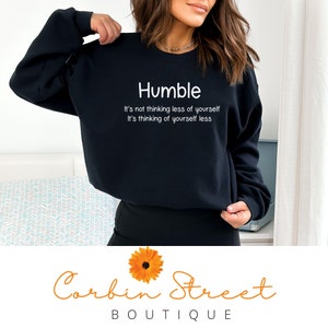 Humble Sweatshirt, Empowering Sweatshirt, Christmas Gift, Womens Sweatshirt, Personalized Gift for Mom, S - L XL 2XL, 3X, 4xl, 5xl Plus Size