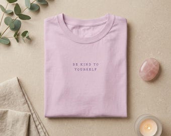 Be Kind to Yourself T-Shirt | Mental Health T-Shirt | Mindfulness and Self-Love T-Shirt | Minimalist Typography