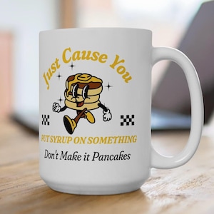Psych TV Just Cause You Put Syrup on Something 15oz Mug/Psych Fan Gifts/Psych TV Show Mug/Psych Coffee Mug/Psych Travel Mug/Psych Quotes