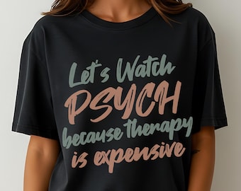 Psych TV Show T-Shirt, Let&#39;s Watch Psych Because Therapy Is Expensive T-Shirt, Psych Series T-Shirt, Psych Tv Show Merch, Mental Health