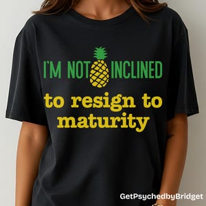 Psych TV Show T-Shirt, Pineapple 'I’m Not Inclined to Resign to Maturity' Quote Tee